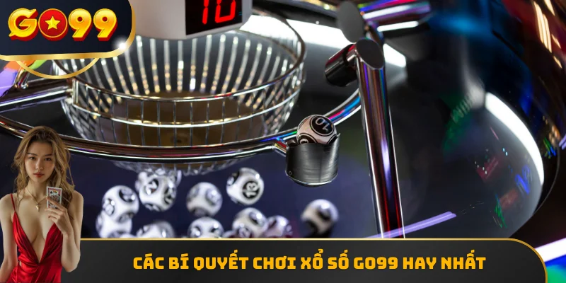 Các bí quyết chơi xổ số GO99 hay nhất