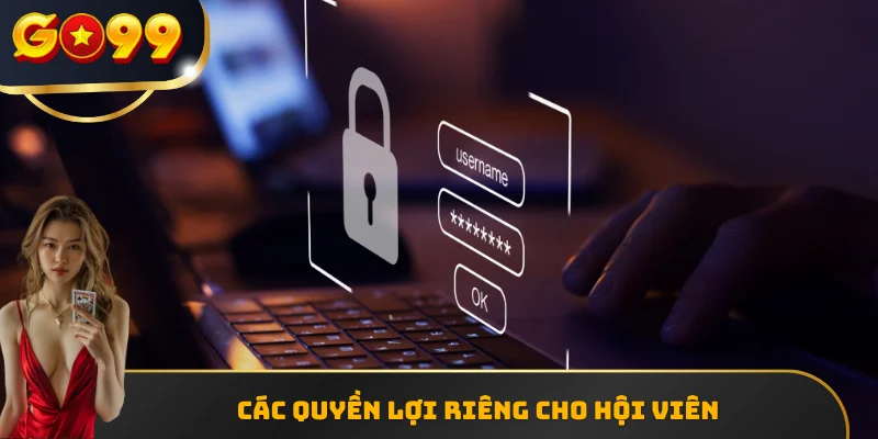 Các quyền lợi riêng dành cho hội viên GO99