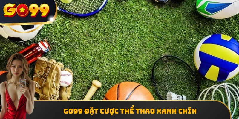 GO99 đặt cược thể thao xanh chín