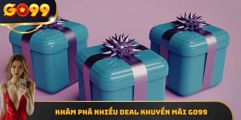 Khám phá nhiều deal khuyến mãi GO99