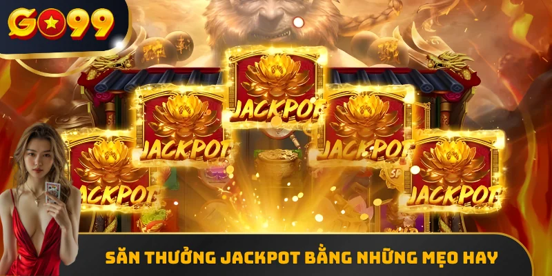 Săn thưởng Jackpot bằng những mẹo hay