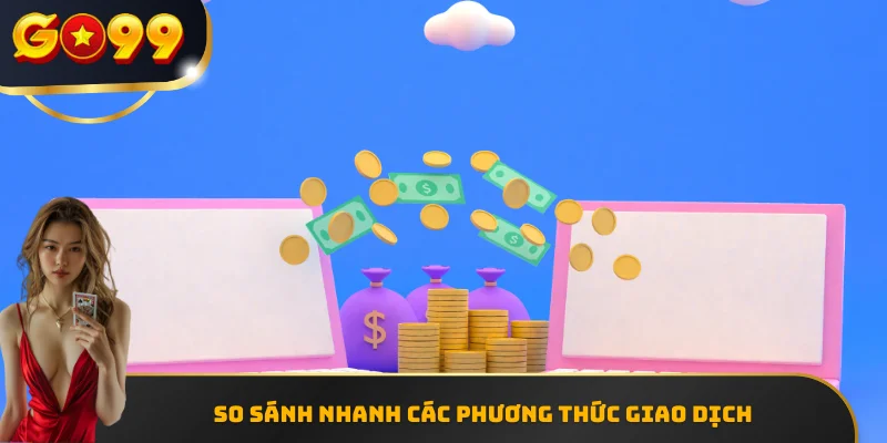 So sánh nhanh các phương thức giao dịch