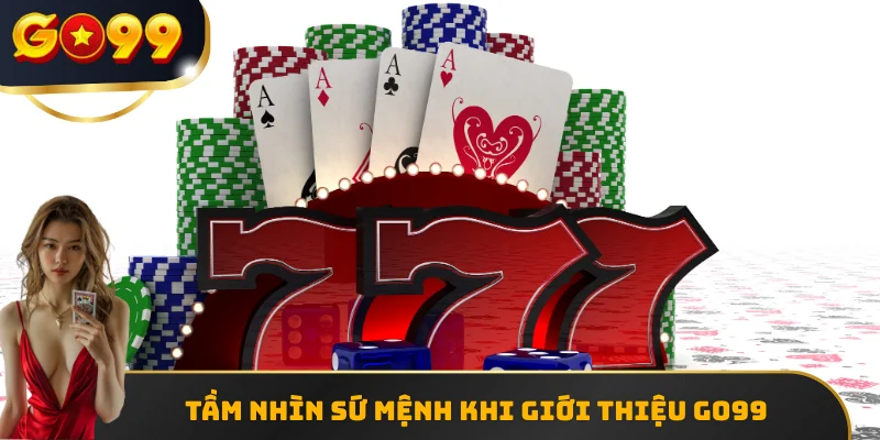 Tầm nhìn sứ mệnh khi giới thiệu GO99 