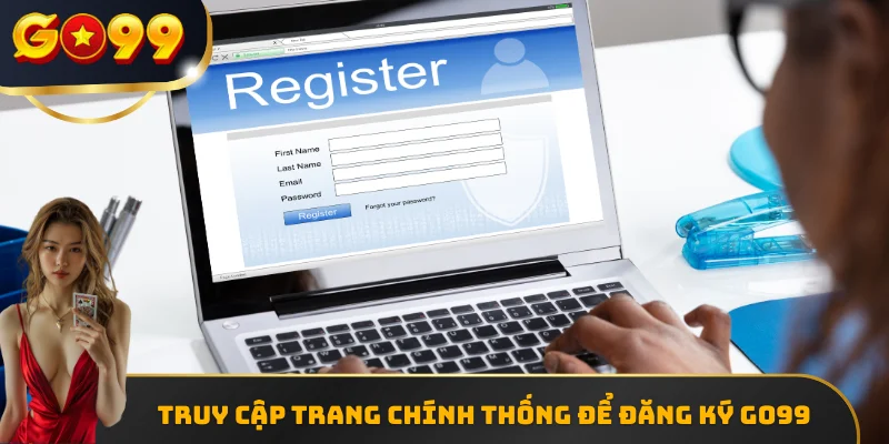 Truy cập trang chính thống để đăng ký GO99